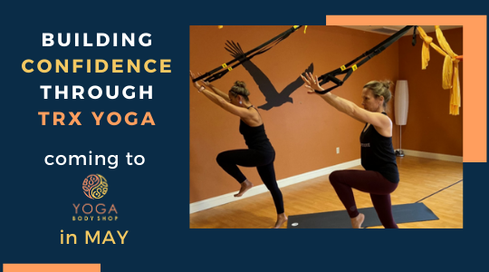 Read more about the article Building Confidence through TRX Yoga—Coming to Yoga Body Shop in JUNE!